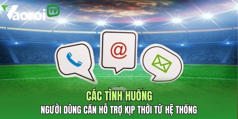 Liên hệ - Hướng dẫn nhận hỗ trợ CSKH nhanh chóng 24/7 1 cac tinh huong nguoi dung can ho tro
