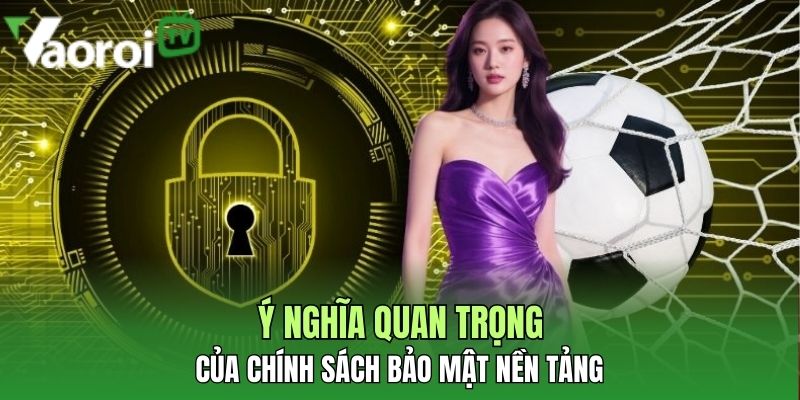 Chính sách bảo mật toàn diện tại nền tảng xem bóng đá đỉnh cao 1 y nghia quan trong cua chinh sach bao mat
